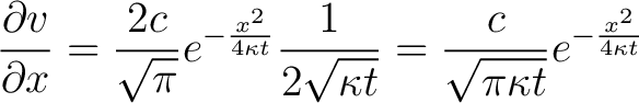 $\displaystyle \frac{\partial v}{\partial x} = \frac{2c}{\sqrt{\pi}} e^{-\frac{x... ...{2\sqrt{\kappa t}} = \frac{c}{\sqrt{\pi \kappa t}} e^{-\frac{x^2}{4 \kappa t}} $