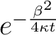 $e^{-\frac{\beta^2}{4 \kappa t}}$