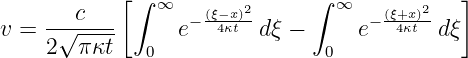            [ ∫ ∞    (ξ−x)2      ∫ ∞    (ξ+x)2   ]
v = -√-c---      e− -4κt--dξ −     e− -4κt--dξ
    2  π κt   0                0

