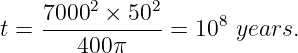     70002 ×  502
t = ------------ = 108 years.
        400π
