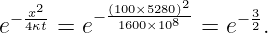   x2      (100×5280)2      3
e−4κt = e− 1600×108  = e− 2.
