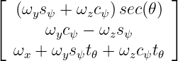 ⌊                      ⌋
  (ωys ψ + ωzc ψ)sec(𝜃)
⌈     ω  c −  ω s      ⌉
        y ψ    z ψ
  ωx + ωys ψt𝜃 + ωzcψt𝜃