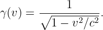             1
γ(v) = ∘-------2--2.
          1 − v ∕c
