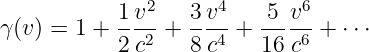            1 v2   3v4    5 v6
γ(v) = 1 + ---2 + ---4 + ---6-+ ⋅⋅ ⋅
           2 c    8 c    16 c
