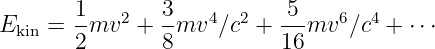        1-  2   3-   4  2  -5-   6  4
Ekin =  2mv   + 8mv  ∕c  + 16 mv  ∕c +  ⋅⋅⋅

