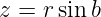 z = rsin b
