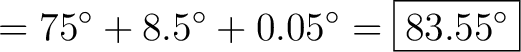 $\displaystyle = 75^\circ + 8.5^\circ + 0.05^\circ = \boxed{83.55^\circ}$