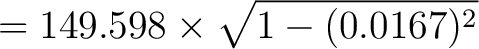 $\displaystyle = 149.598 \times \sqrt{1 - (0.0167)^2}$