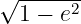 √ ------
  1 − e2