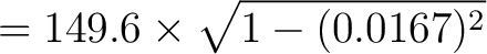 $\displaystyle = 149.6 \times \sqrt{1 - (0.0167)^2}$