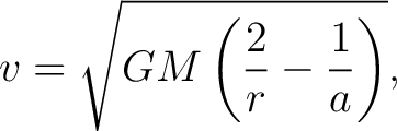 $\displaystyle v = \sqrt{GM \left( \frac{2}{r} - \frac{1}{a} \right)},$