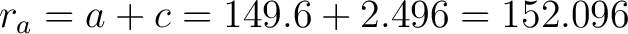 $r_a = a + c = 149.6 + 2.496 = 152.096 $