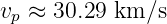 vp ≈ 30.29 km ∕s
