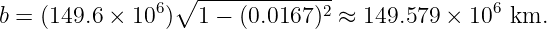                6∘  -----------2-               6
b = (149.6 × 10 )   1 − (0.0167 ) ≈ 149.579 × 10 km.
