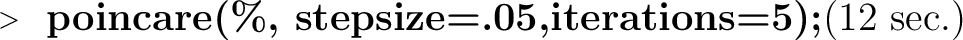 \begin{mapleinput} \mapleinline{active}{1d}{\begin{Maple Normal}{\textbf{poincare(%, stepsize=.05,iterations=5);}(12 sec.)}\end{Maple Normal}}{} \end{mapleinput}