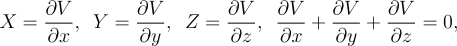 $\displaystyle X = \frac{\partial V}{\partial x}, \,\,\, Y = \frac{\partial V}{\... ...partial x} + \frac{\partial V}{\partial y} + \frac{\partial V}{\partial z} = 0,$