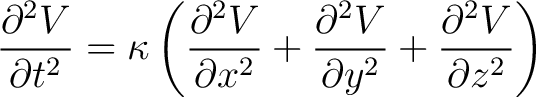 $\displaystyle \frac{\partial^2 V}{\partial t^2} = \kappa \left( \frac{\partial^... ...\frac{\partial^2 V}{\partial y^2} + \frac{\partial^2 V}{\partial z^2} \right ) $