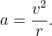       2
a = v--.
     r
