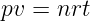 pv =  nrt
