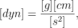 [dyn ] = [g][cm-],
          [s2]
