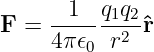        1  q1q2
F  = -------2-ˆr
     4π 𝜖0 r
